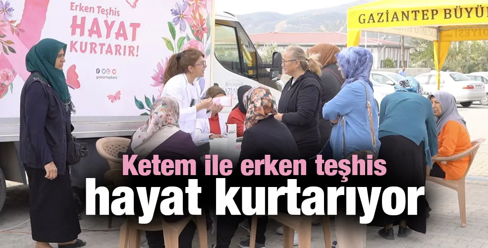 Ketem ile erken teşhis hayat kurtarıyor