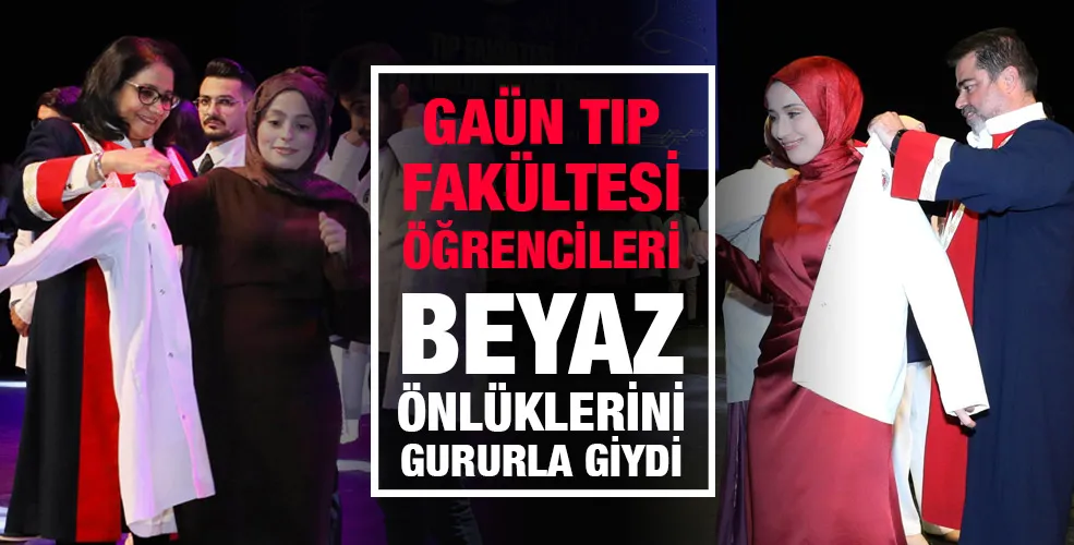 GAÜN TIP FAKÜLTESİ ÖĞRENCİLERİ BEYAZ ÖNLÜKLERİNİ GURURLA GİYDİ