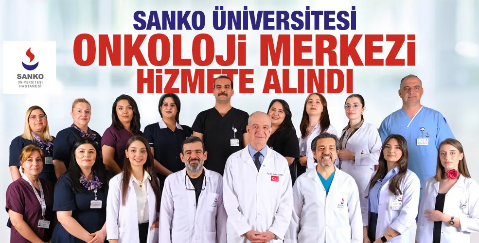 SANKO ÜNİVERSİTESİ ONKOLOJİ MERKEZİ HİZMETE ALINDI