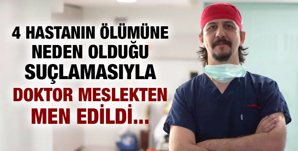 4 Hastanın Ölümüne Neden Olduğu Suçlamasıyla Doktor Meslekten Men Edildi