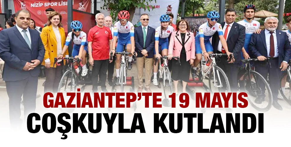 Gaziantep’te 19 Mayıs coşkuyla kutlandı