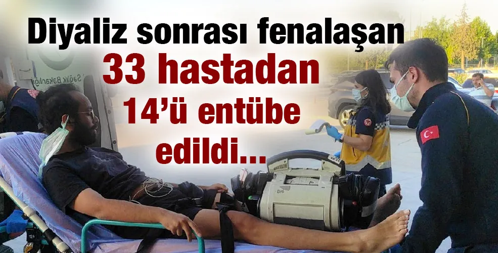  Diyaliz sonrası fenalaşan 33 hastadan 14