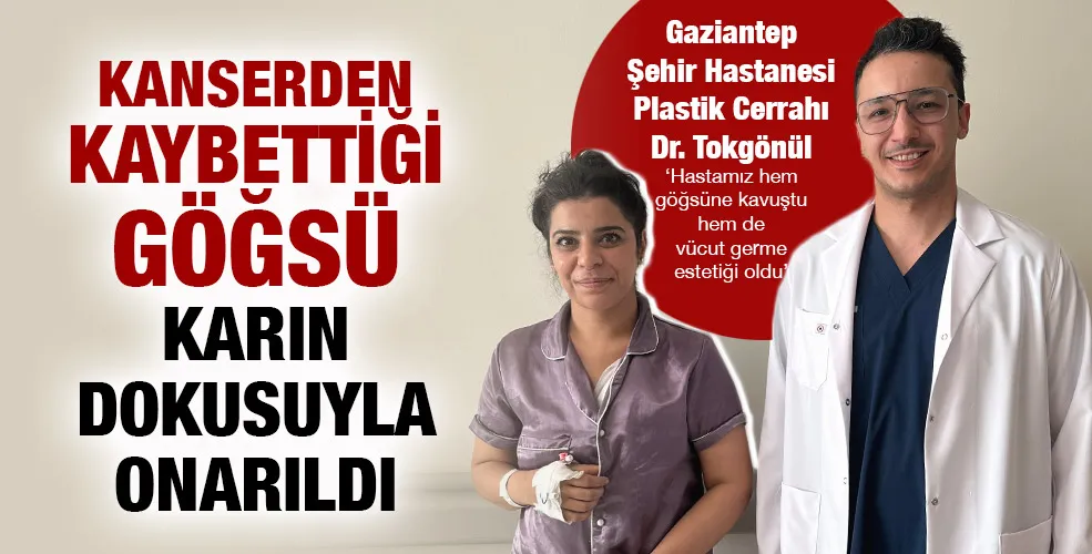 KANSERDEN KAYBETTİĞİ GÖĞSÜ KARIN DOKUSUYLA ONARILDI