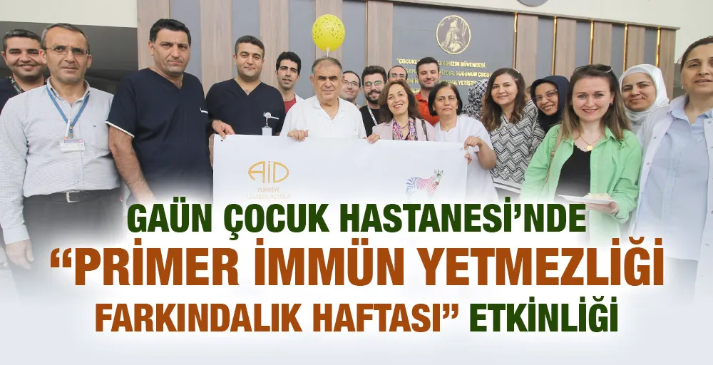 GAÜN ÇOCUK HASTANESİ’NDE “PRİMER İMMÜN YETMEZLİĞİ FARKINDALIK HAFTASI” ETKİNLİĞİ