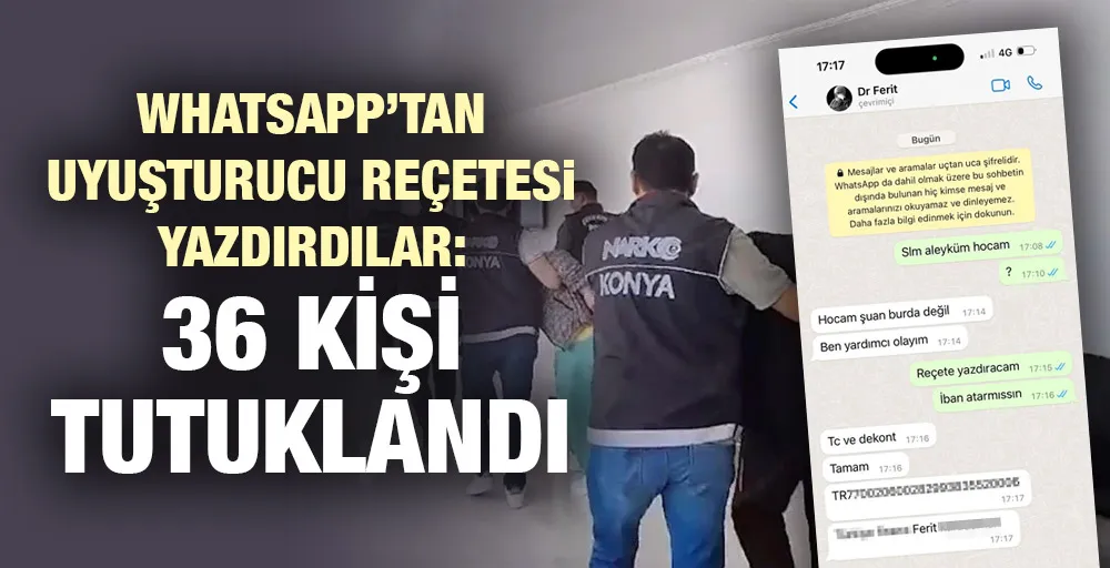 WhatsApp’tan uyuşturucu reçetesi yazdırdılar: 36 kişi tutuklandı