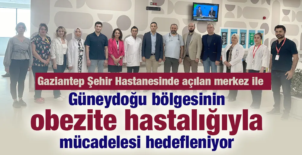 Gaziantep Şehir Hastanesinde açılan merkez ile Güneydoğu bölgesinin obezite hastalığıyla mücadelesi hedefleniyor