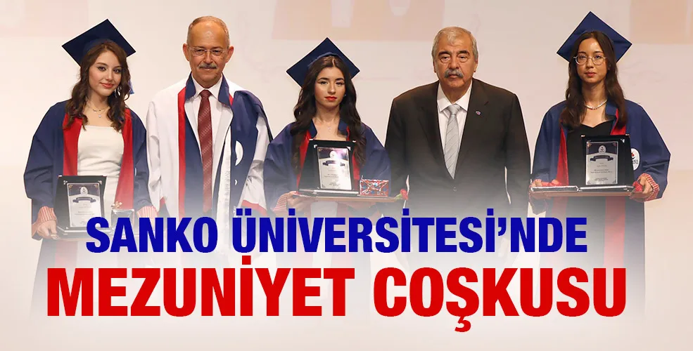 SANKO ÜNİVERSİTESİ’NDE MEZUNİYET COŞKUSU