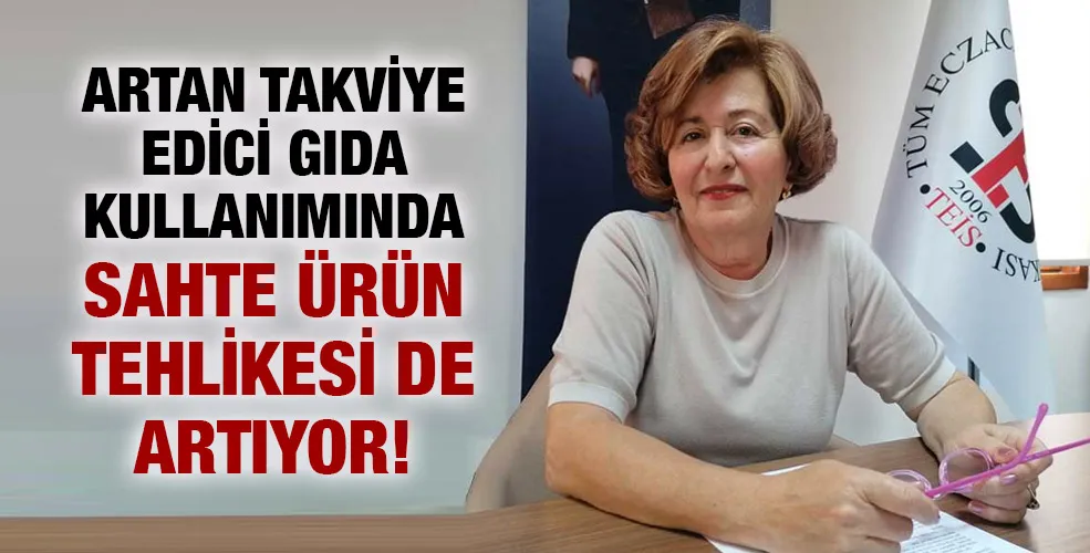 ARTAN TAKVİYE EDİCİ GIDA KULLANIMINDA SAHTE ÜRÜN TEHLİKESİ DE ARTIYOR!