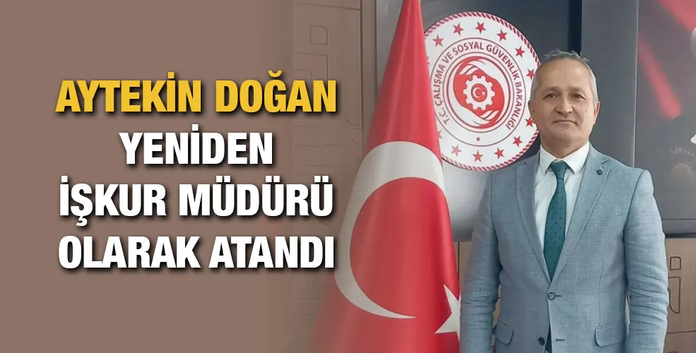 Aytekin Doğan yeniden İŞKUR müdürü olarak atandı