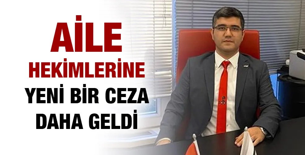 AİLE HEKİMLERİNE YENİ BİR CEZA DAHA GELDİ