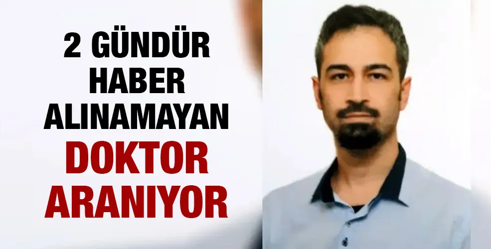 2 gündür haber alınamayan doktor aranıyor