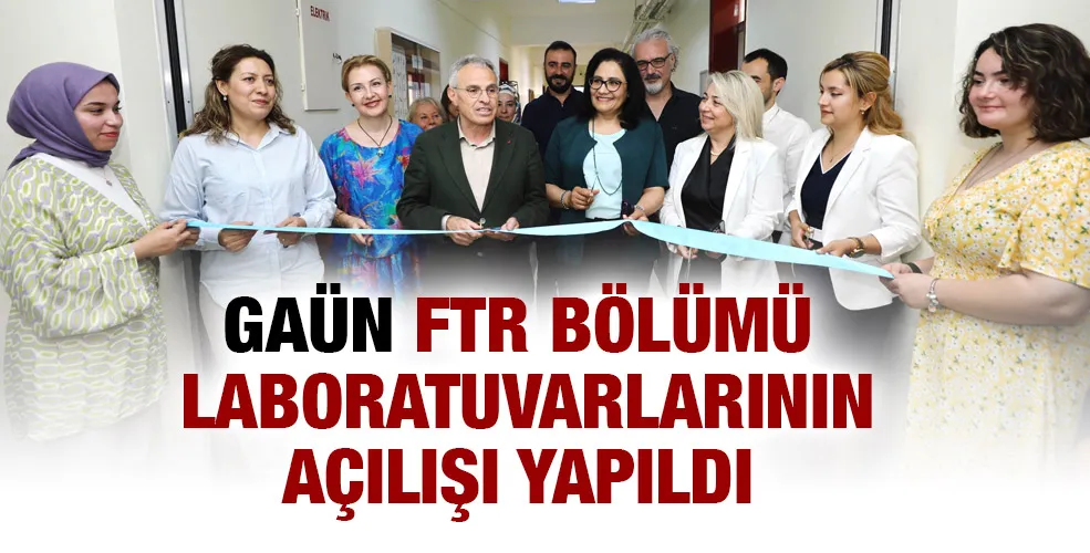 GAÜN FTR BÖLÜMÜ LABORATUVARLARININ AÇILIŞI YAPILDI