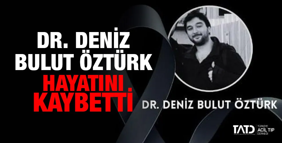 Dr. Deniz Bulut Öztürk hayatını kaybetti.