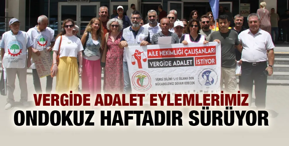 VERGİDE ADALET EYLEMLERİMİZ ONDOKUZ HAFTADIR SÜRÜYOR