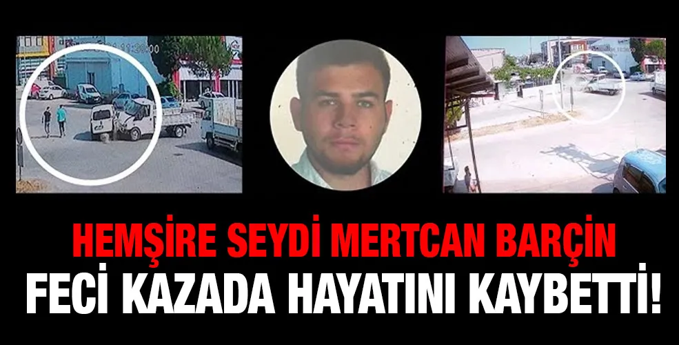 Hemşire Seydi Mertcan Barçin feci kazada hayatını kaybetti!