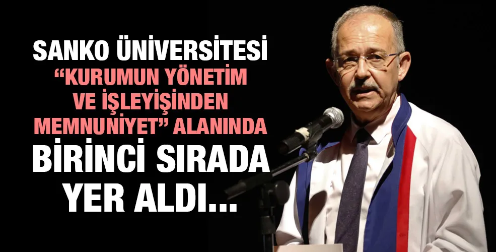 SANKO ÜNİVERSİTESİ “KURUMUN YÖNETİM VE İŞLEYİŞİNDEN MEMNUNİYET” ALANINDA BİRİNCİ SIRADA YER ALDI