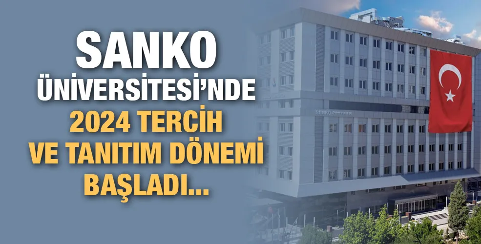 SANKO ÜNİVERSİTESİ’NDE 2024 TERCİH VE TANITIM DÖNEMİ BAŞLADI