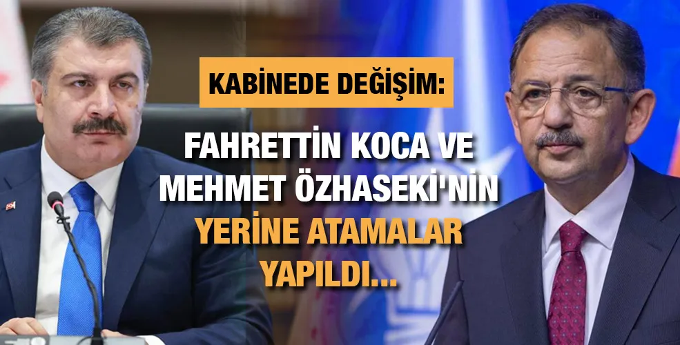 Kabinede değişim: Fahrettin Koca ve Mehmet Özhaseki