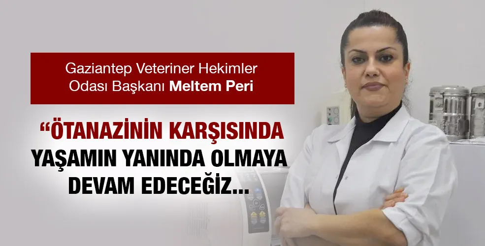 Peri:“Ötanazinin karşısında yaşamın yanında olmaya devam edeceğiz