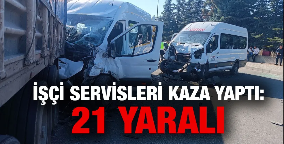 İşçi servisleri kaza yaptı: 21 yaralı