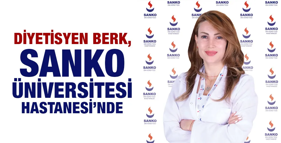 DİYETİSYEN BERK, SANKO ÜNİVERSİTESİ HASTANESİ’NDE