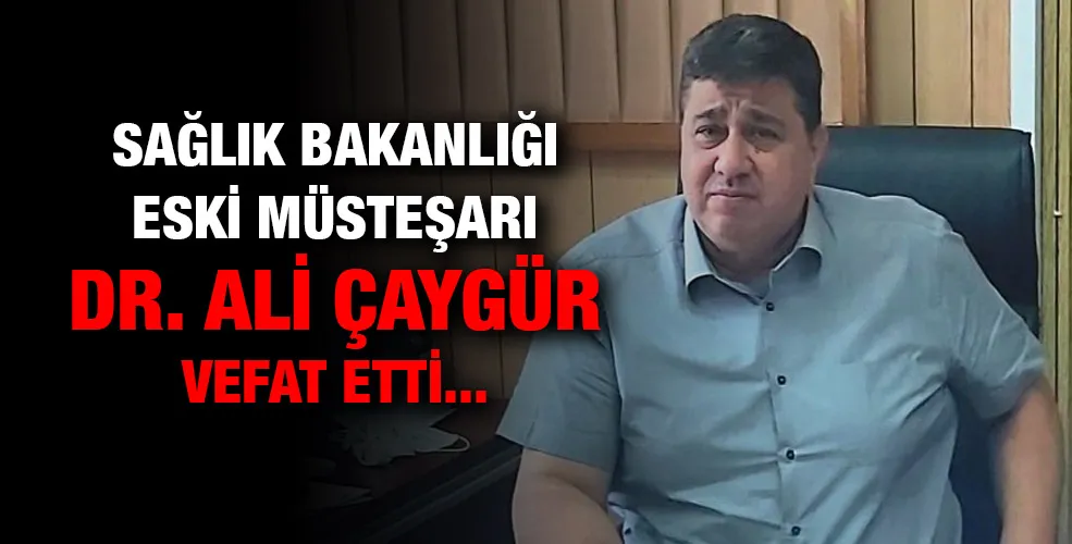 Sağlık Bakanlığı eski müsteşarı Dr. Ali Çaygür hayatını kaybetti. 