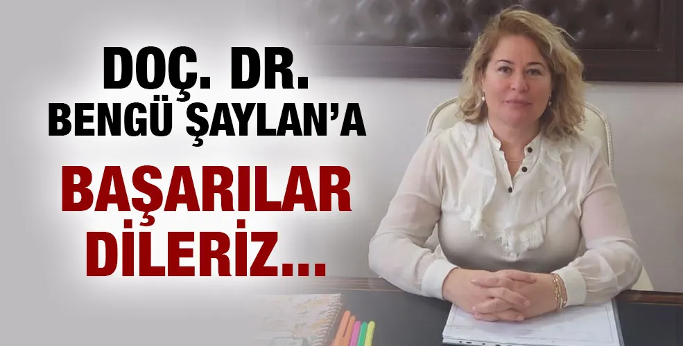 Doç. Dr.  Bengü ŞAYLAN’a başarılar dileriz.