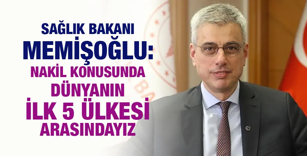 Sağlık Bakanı Memişoğlu: Nakil konusunda dünyanın ilk 5 ülkesi arasındayız