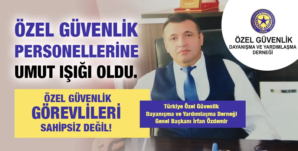  Özel Güvenlik personellerine umut ışığı oldu...Özel güvenlik görevlileri sahipsiz değil!