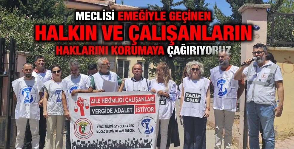 Meclisi Emeğiyle Geçinen Halkın ve Çalışanların Haklarını Korumaya Çağırıyoruz