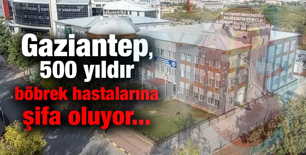 Gaziantep, 500 yıldır böbrek hastalarına şifa oluyor