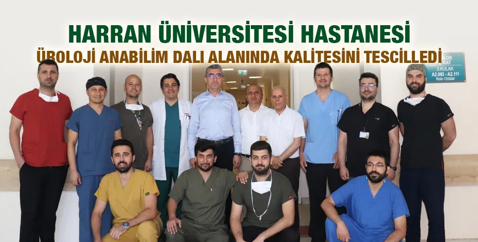 HARRAN ÜNİVERSİTESİ HASTANESİ ÜROLOJİ ANABİLİM DALI ALANINDA KALİTESİNİ TESCİLLEDİ