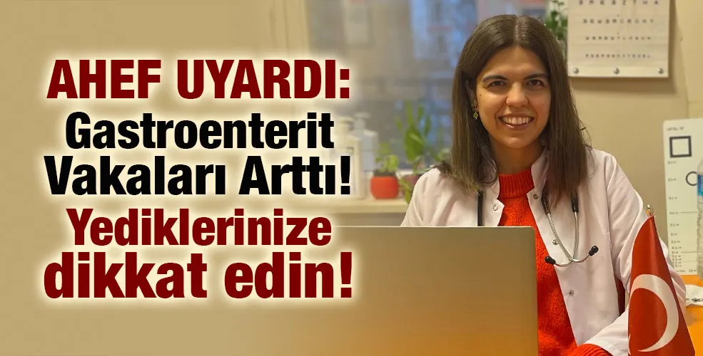 AHEF uyardı: Gastroenterit Vakaları Arttı! Yediklerinize dikkat edin!