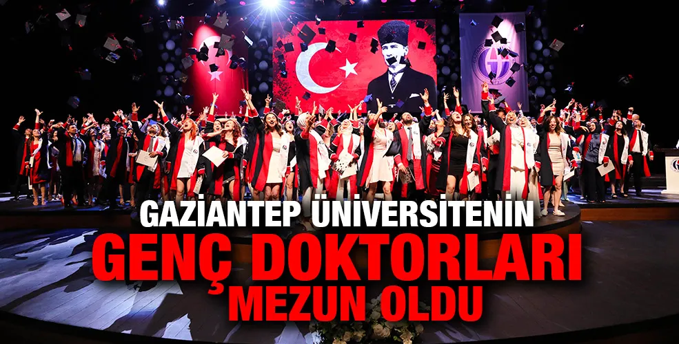 GAZİANTEP ÜNİVERSİTENİN GENÇ DOKTORLARI MEZUN OLDU