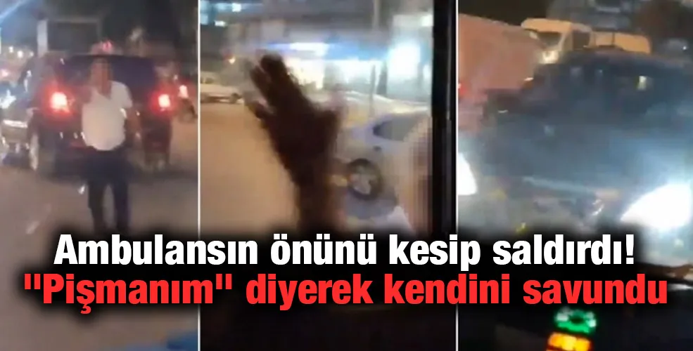 Ambulansın önünü kesip saldırdı! 