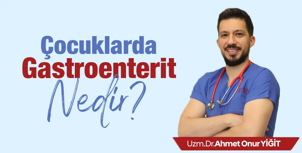 Çocuklarda Gastroenterit Nedir?