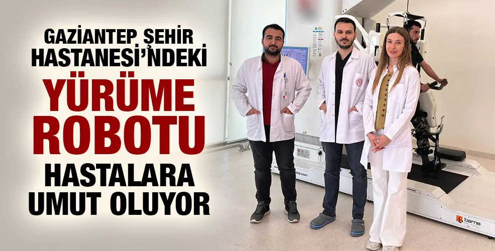 GAZİANTEP ŞEHİR HASTANESİ’NDEKİ YÜRÜME ROBOTU FELÇ HASTALARINA UMUT OLUYOR