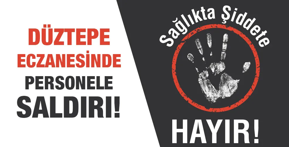 DÜZTEPE ECZANESİNDE PERSONELE SALDIRI!