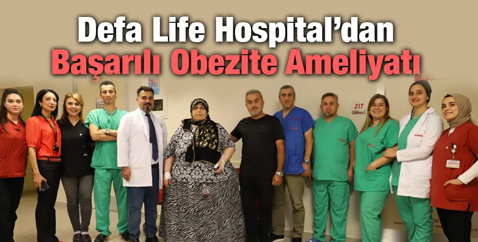 Defa Life Hospital’dan Başarılı Obezite Ameliyatı