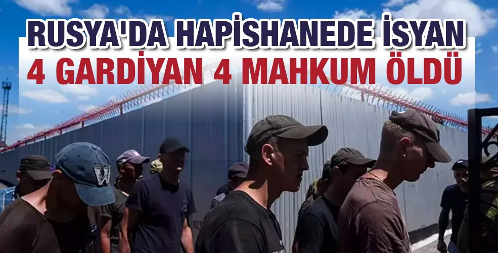 RUSYA’DA HAPİSHANEDE İSYAN:4 GARDİYAN 4 MAHKUM ÖLDÜ