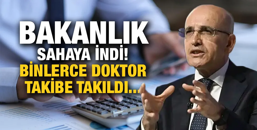 Bakanlık sahaya indi!Binlerce doktor takibe takıldı!