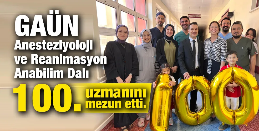 GAÜN Anesteziyoloji ve Reanimasyon Anabilim Dalı 100. uzmanını mezun etti.