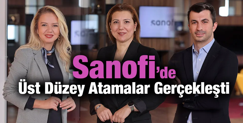 Sanofi’de Üst Düzey Atamalar Gerçekleşti