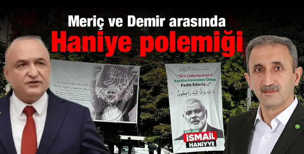 Meriç ve Demir arasında Haniye polemiği