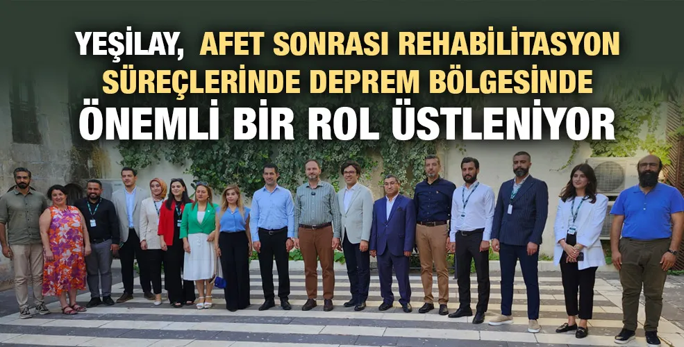 YEŞİLAY, AFET SONRASI REHABİLİTASYON SÜREÇLERİNDE DEPREM BÖLGESİNDE ÖNEMLİ BİR ROL ÜSTLENİYOR