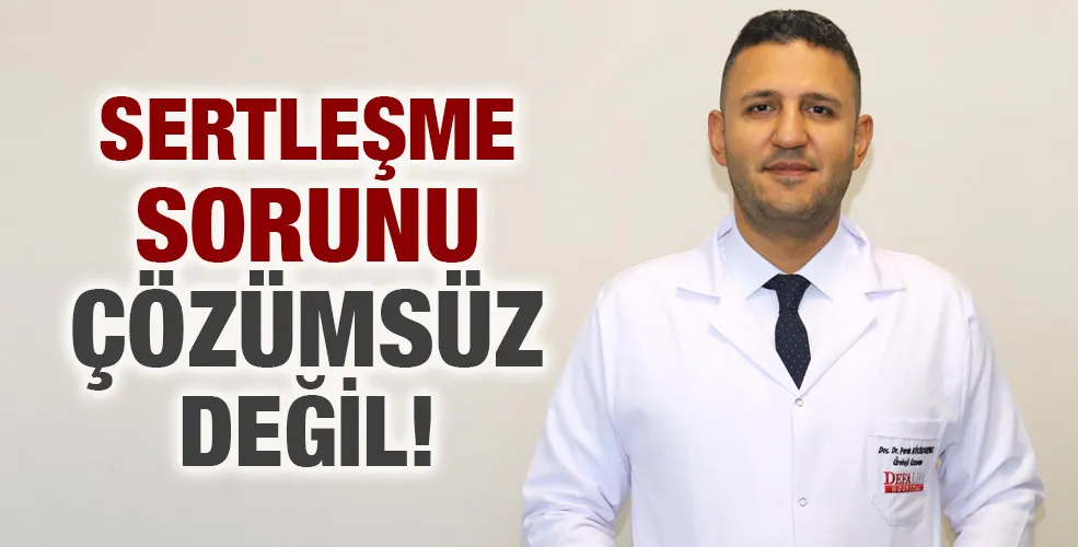 SERTLEŞME SORUNU ÇÖZÜMSÜZ DEĞİL!