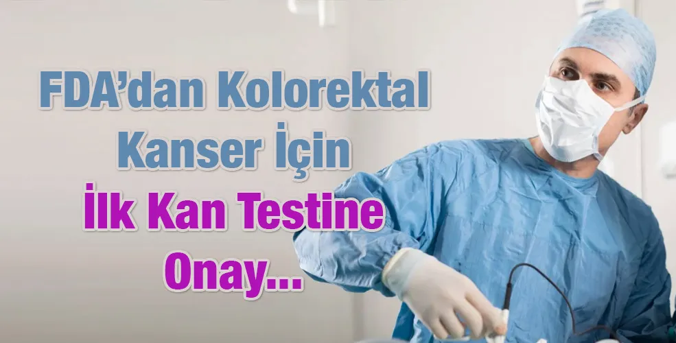 FDA’dan Kolorektal Kanser İçin İlk Kan Testine Onay