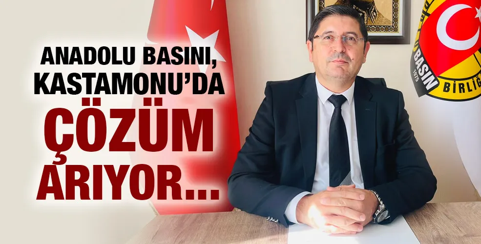 Anadolu Basını, Kastamonu’da Çözüm Arıyor