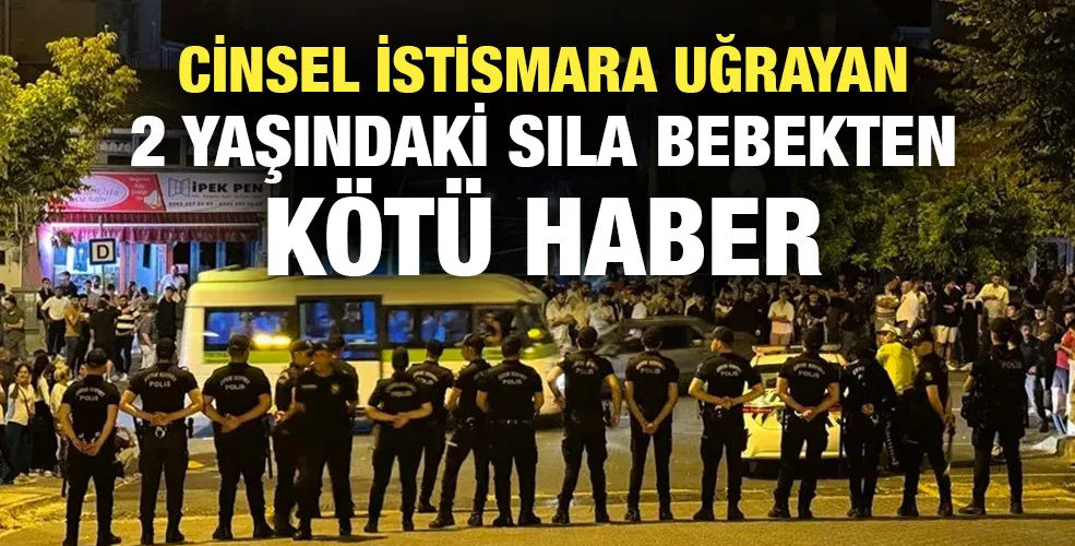 Cinsel istismara uğrayan 2 yaşındaki Sıla bebekten kötü haber