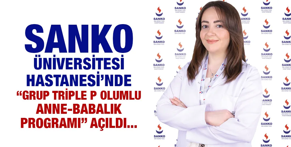 SANKO ÜNİVERSİTESİ HASTANESİ’NDE “GRUP TRİPLE P OLUMLU ANNE-BABALIK PROGRAMI” AÇILDI